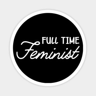 Feminist - Full time feminist Magnet